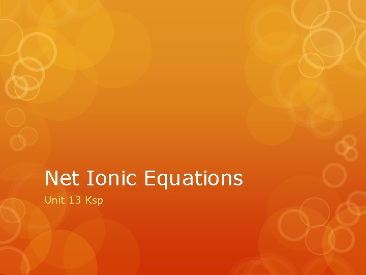 Net Ionic Equations Unit 13 Ksp 