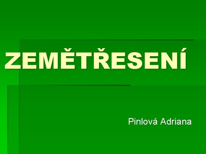 ZEMĚTŘESENÍ Pinlová Adriana 