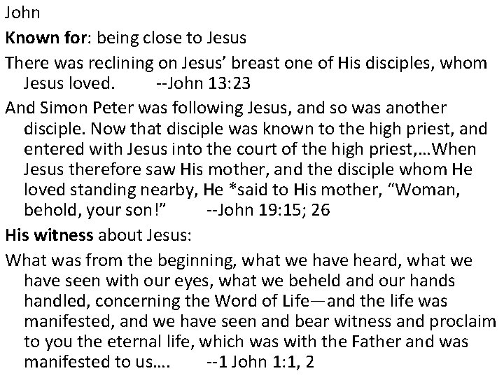 John Known for: being close to Jesus There was reclining on Jesus’ breast one