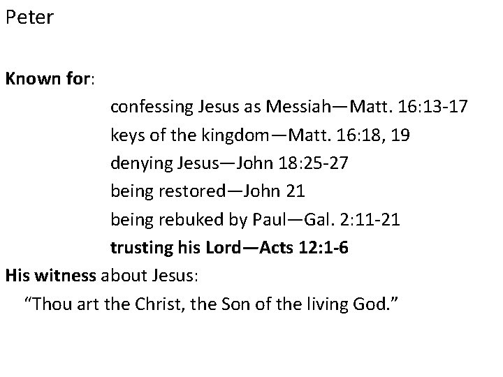 Peter Known for: confessing Jesus as Messiah—Matt. 16: 13 -17 keys of the kingdom—Matt.