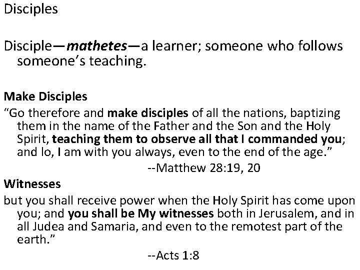 Disciples Disciple—mathetes—a learner; someone who follows someone’s teaching. Make Disciples “Go therefore and make