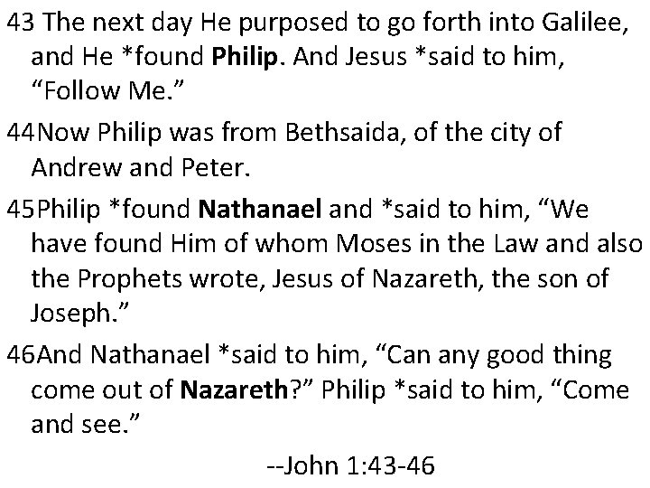 43 The next day He purposed to go forth into Galilee, and He *found