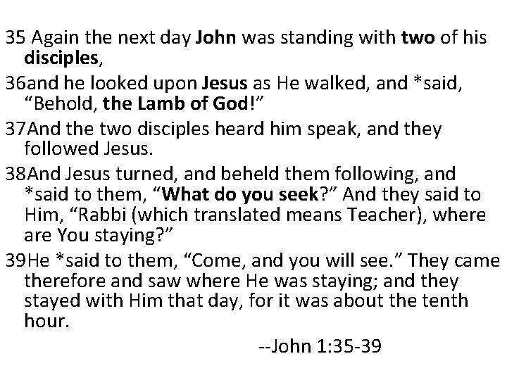 35 Again the next day John was standing with two of his disciples, 36