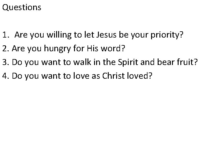 Questions 1. Are you willing to let Jesus be your priority? 2. Are you