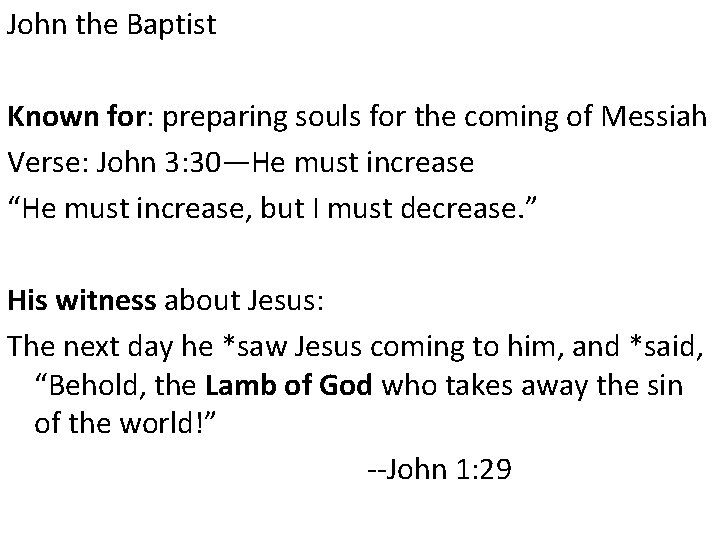 John the Baptist Known for: preparing souls for the coming of Messiah Verse: John