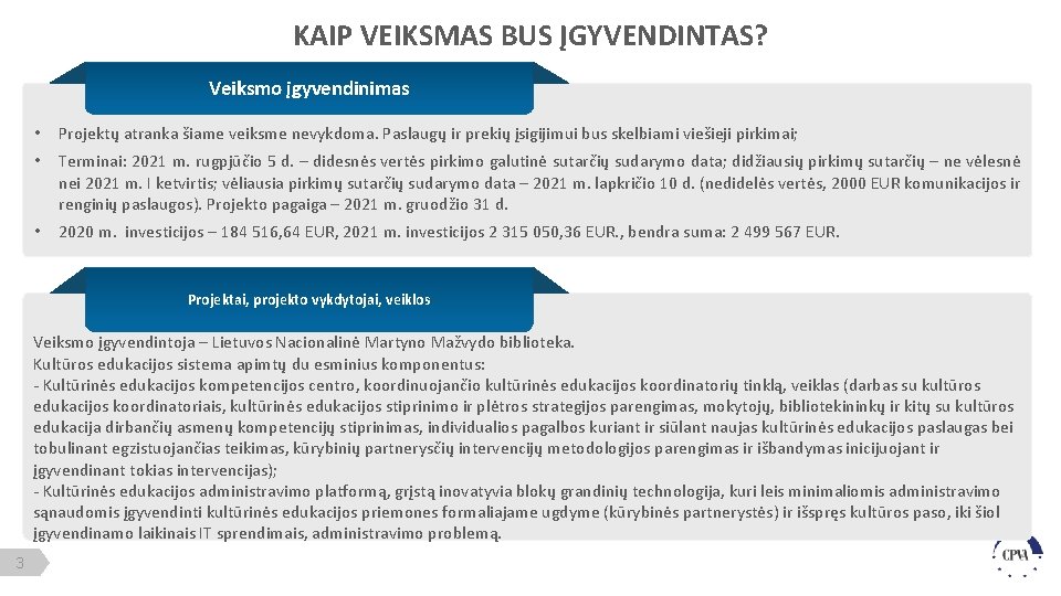 KAIP VEIKSMAS BUS ĮGYVENDINTAS? Veiksmo įgyvendinimas • Projektų atranka šiame veiksme nevykdoma. Paslaugų ir