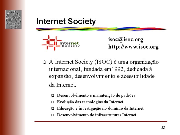 Internet Society isoc@isoc. org http: //www. isoc. org m A Internet Society (ISOC) é