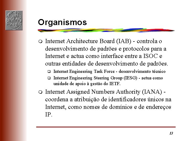 Organismos m Internet Architecture Board (IAB) - controla o desenvolvimento de padrões e protocolos