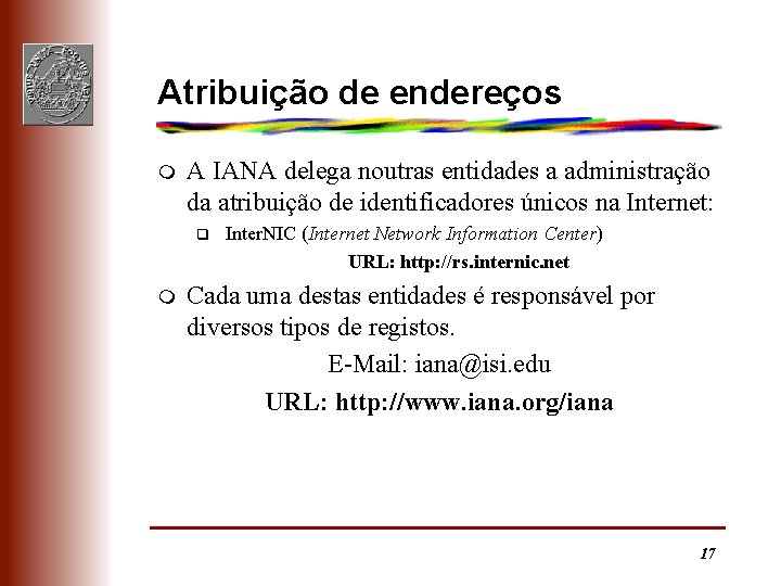 Atribuição de endereços m A IANA delega noutras entidades a administração da atribuição de