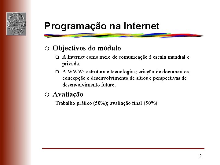 Programação na Internet m Objectivos do módulo q q m A Internet como meio