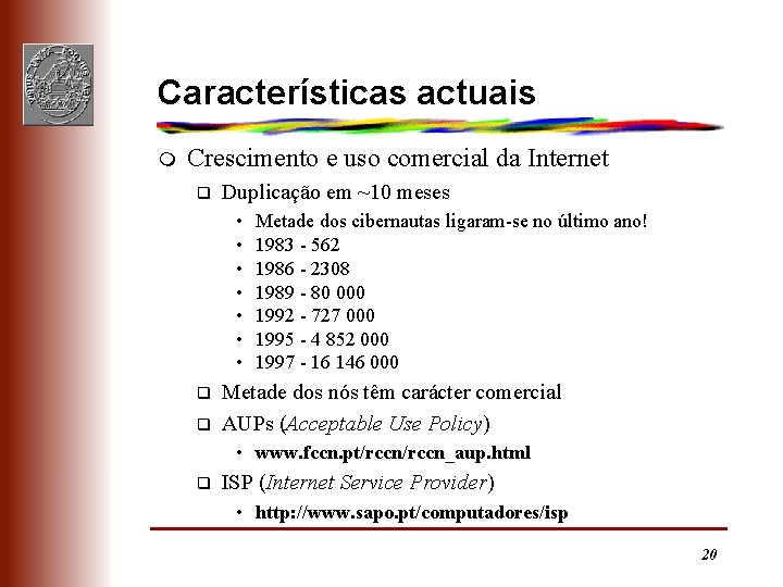 Características actuais m Crescimento e uso comercial da Internet q Duplicação em ~10 meses
