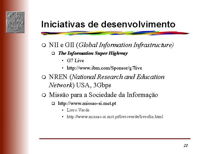 Iniciativas de desenvolvimento m NII e GII (Global Information Infrastructure) q m m The
