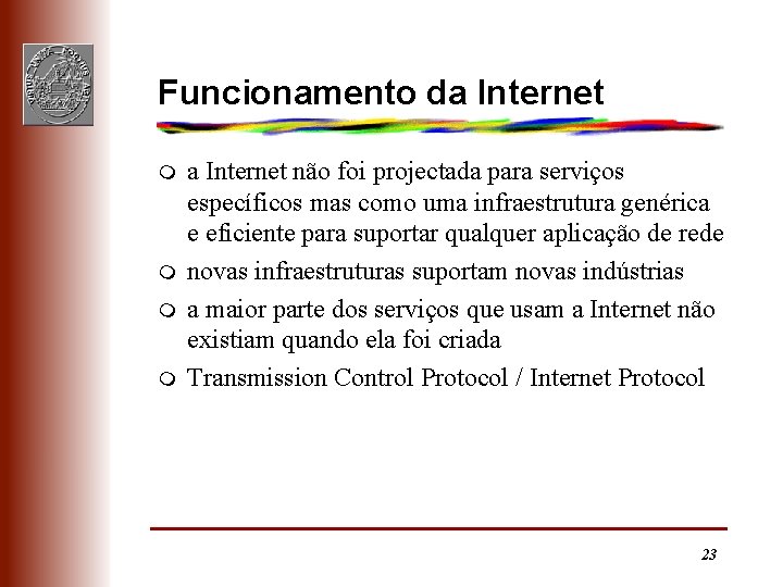 Funcionamento da Internet m m a Internet não foi projectada para serviços específicos mas