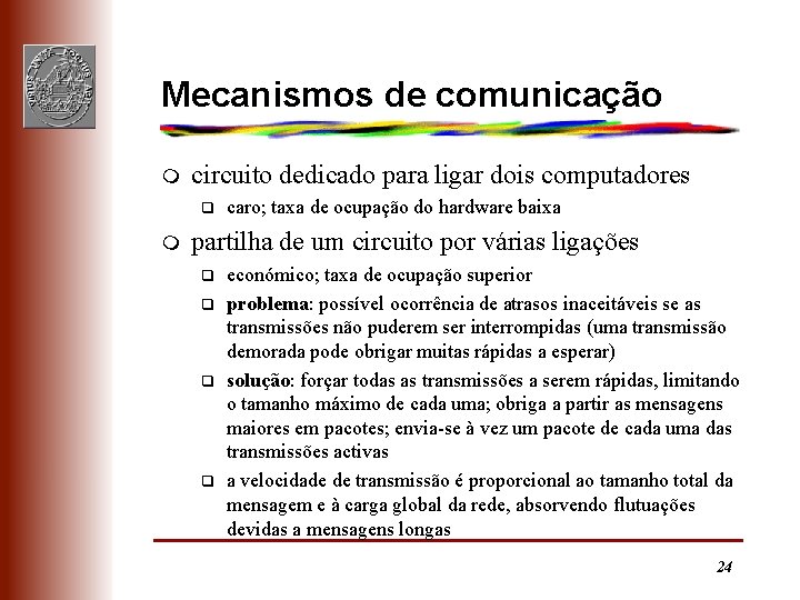 Mecanismos de comunicação m circuito dedicado para ligar dois computadores q m caro; taxa