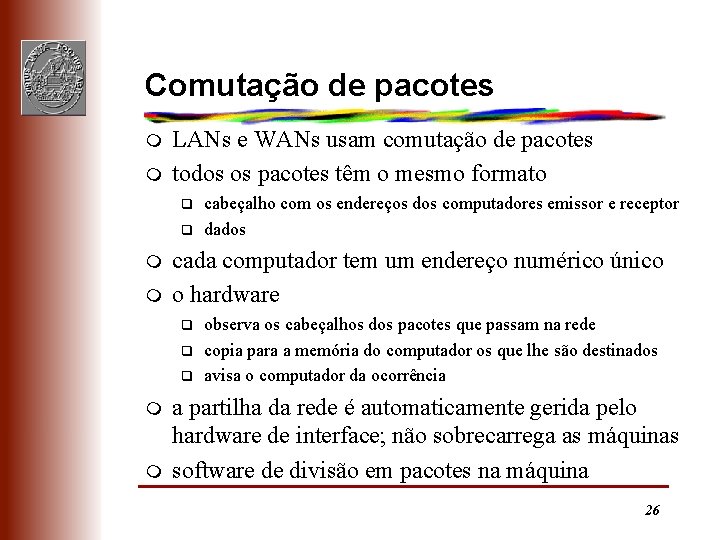 Comutação de pacotes m m LANs e WANs usam comutação de pacotes todos os