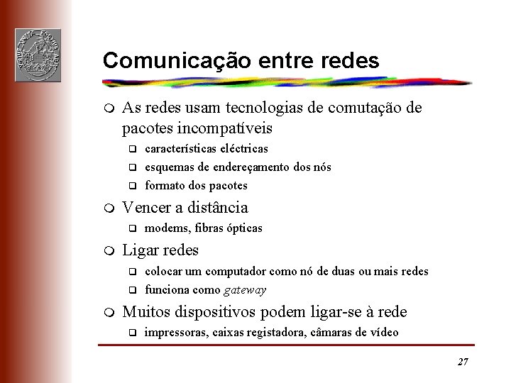 Comunicação entre redes m As redes usam tecnologias de comutação de pacotes incompatíveis q