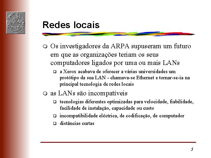 Redes locais m Os investigadores da ARPA supuseram um futuro em que as organizações