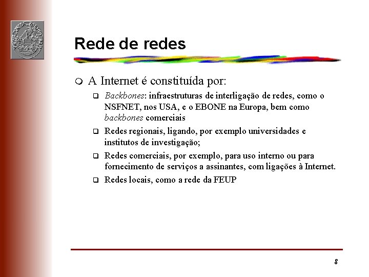 Rede de redes m A Internet é constituída por: q q Backbones: infraestruturas de