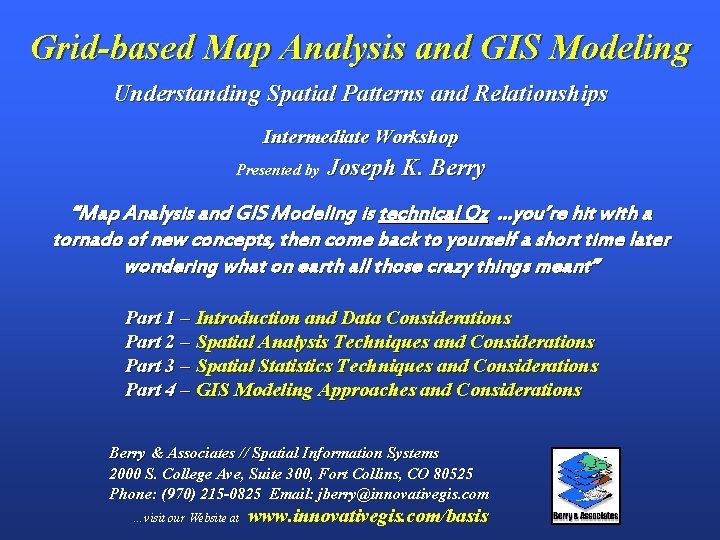 Grid-based Map Analysis and GIS Modeling Understanding Spatial Patterns and Relationships Intermediate Workshop Presented