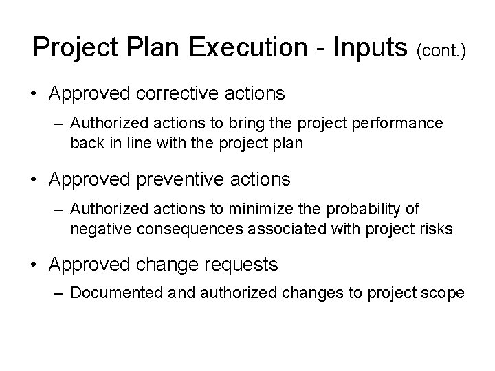 Project Plan Execution - Inputs (cont. ) • Approved corrective actions – Authorized actions