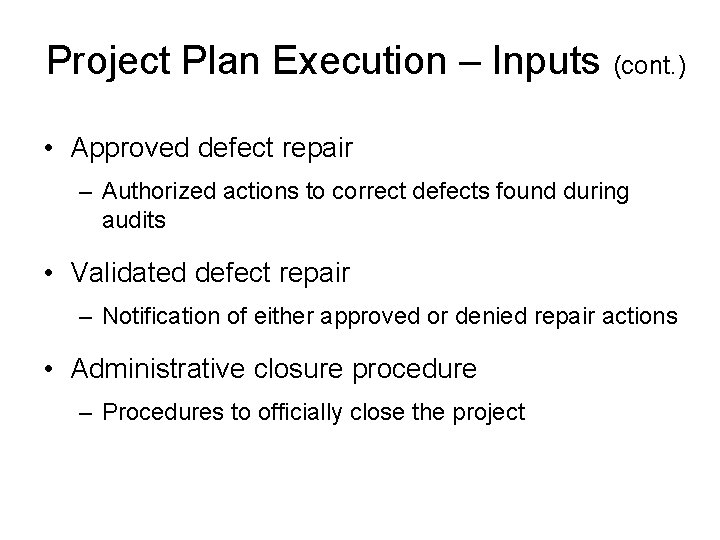 Project Plan Execution – Inputs (cont. ) • Approved defect repair – Authorized actions