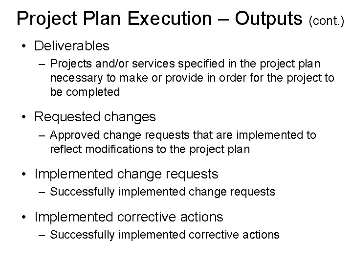 Project Plan Execution – Outputs (cont. ) • Deliverables – Projects and/or services specified
