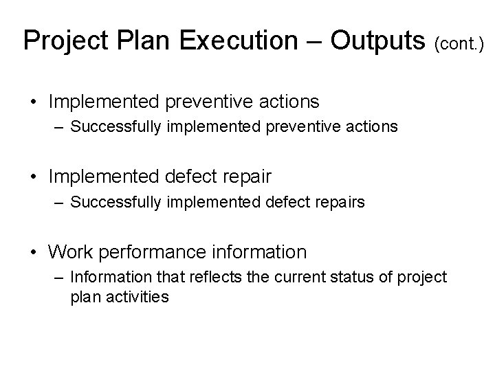 Project Plan Execution – Outputs (cont. ) • Implemented preventive actions – Successfully implemented