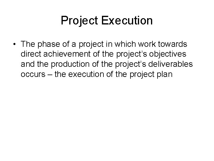 Project Execution • The phase of a project in which work towards direct achievement