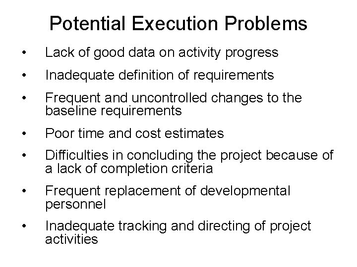 Potential Execution Problems • Lack of good data on activity progress • Inadequate definition