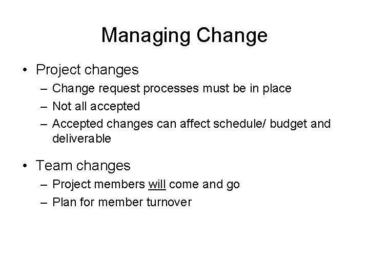 Managing Change • Project changes – Change request processes must be in place –