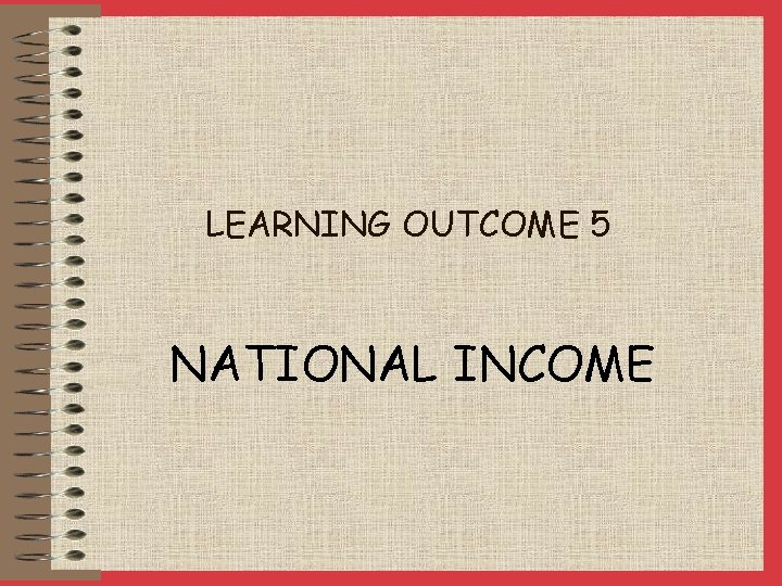 LEARNING OUTCOME 5 NATIONAL INCOME 