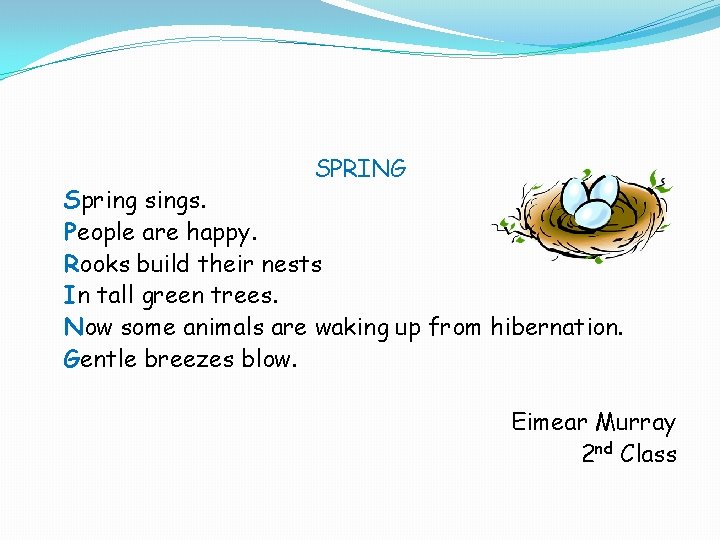 SPRING Spring sings. People are happy. Rooks build their nests In tall green trees.