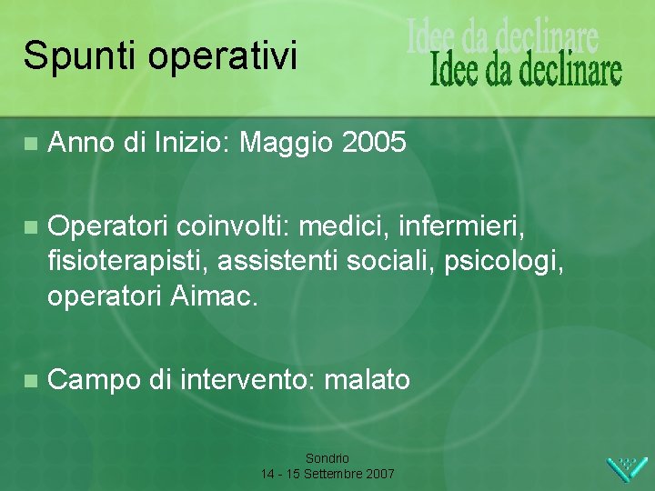 Spunti operativi n Anno di Inizio: Maggio 2005 n Operatori coinvolti: medici, infermieri, fisioterapisti,