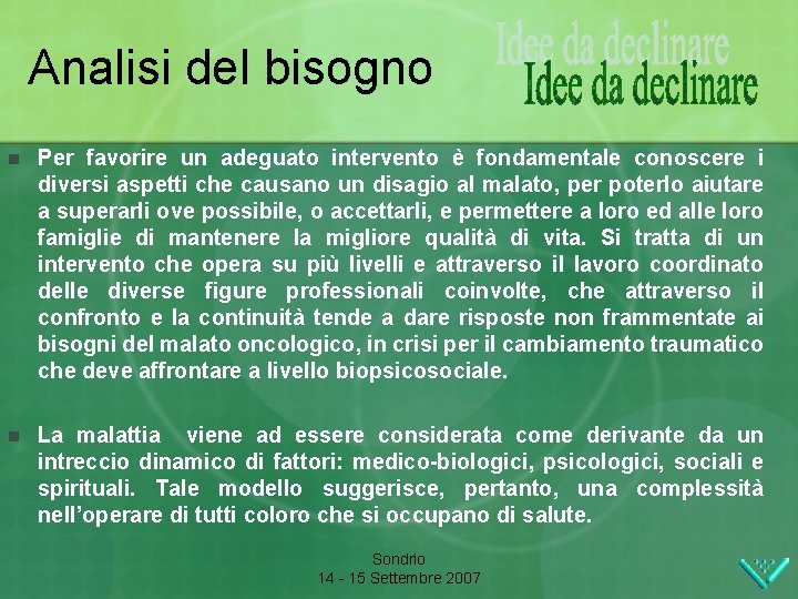 Analisi del bisogno n Per favorire un adeguato intervento è fondamentale conoscere i diversi