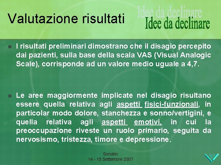 Valutazione risultati n I risultati preliminari dimostrano che il disagio percepito dai pazienti, sulla