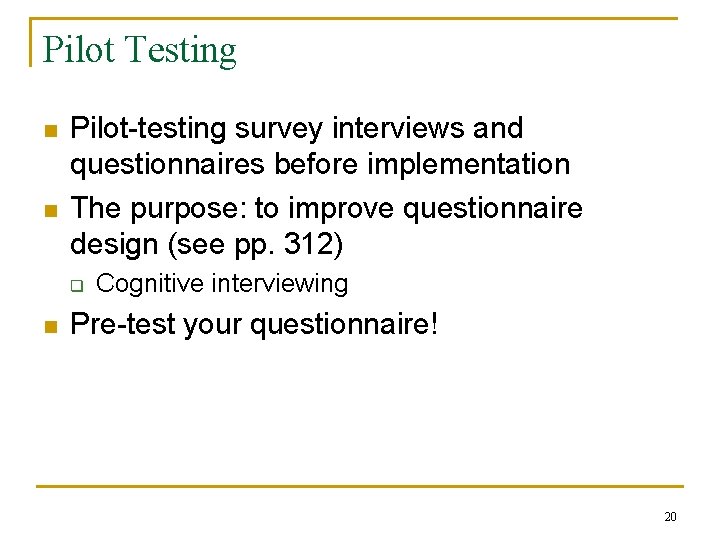 Pilot Testing n n Pilot-testing survey interviews and questionnaires before implementation The purpose: to