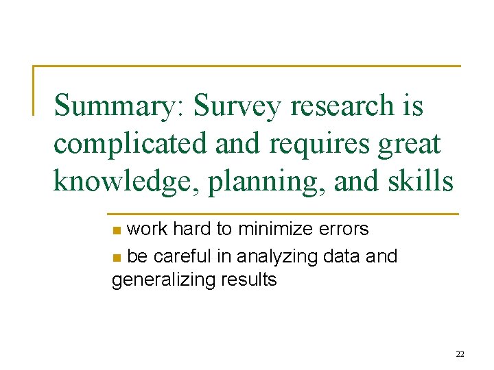 Summary: Survey research is complicated and requires great knowledge, planning, and skills work hard