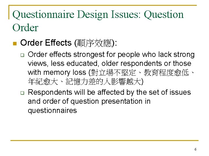 Questionnaire Design Issues: Question Order Effects (順序效應): q q Order effects strongest for people