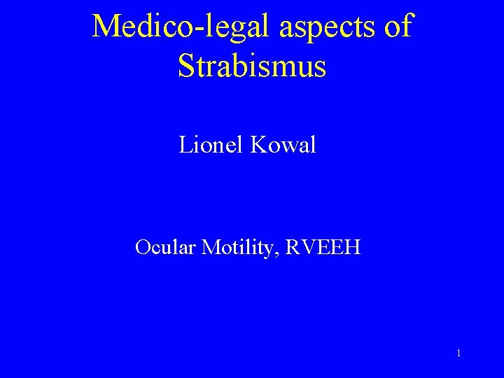 Medico-legal aspects of Strabismus Lionel Kowal Ocular Motility, RVEEH 1 
