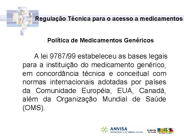 Regulação Técnica para o acesso a medicamentos Política de Medicamentos Genéricos A lei 9787/99
