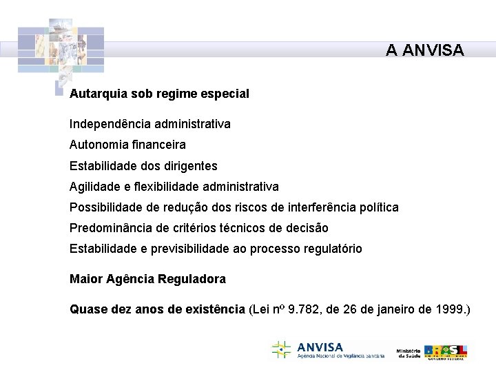 A ANVISA Autarquia sob regime especial Independência administrativa Autonomia financeira Estabilidade dos dirigentes Agilidade