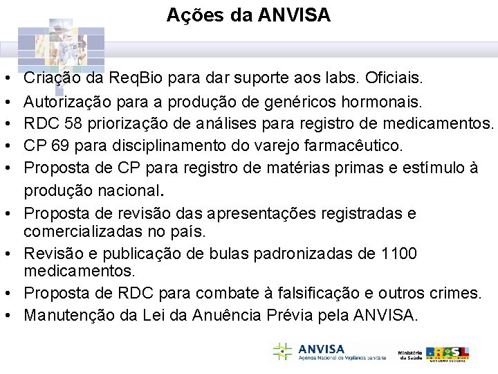 Ações da ANVISA • • • Criação da Req. Bio para dar suporte aos