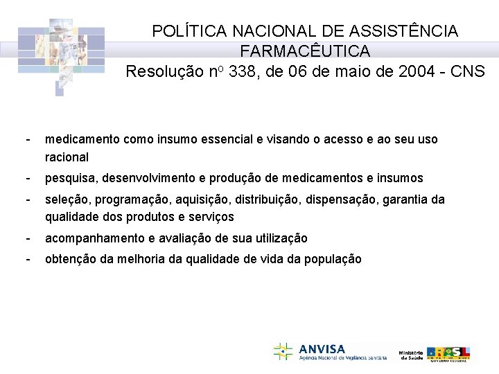 POLÍTICA NACIONAL DE ASSISTÊNCIA FARMACÊUTICA Resolução no 338, de 06 de maio de 2004