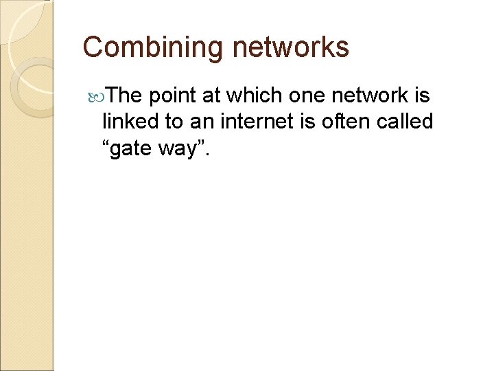 Combining networks The point at which one network is linked to an internet is