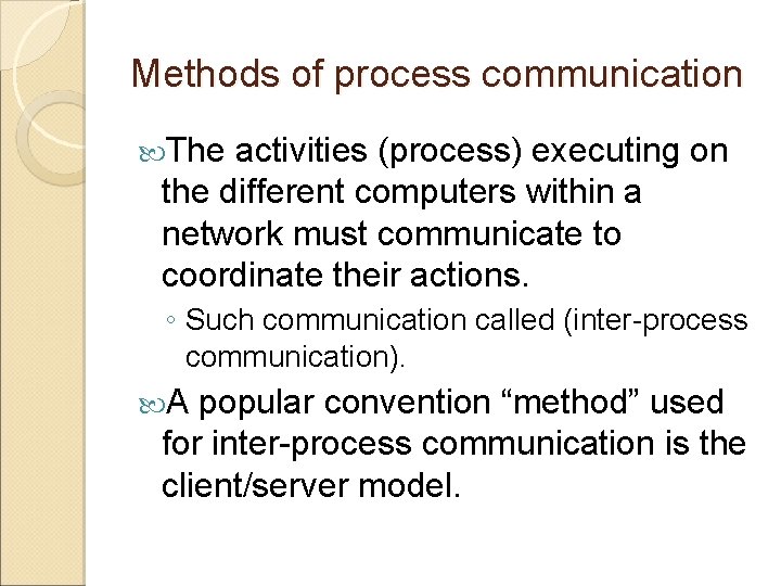Methods of process communication The activities (process) executing on the different computers within a