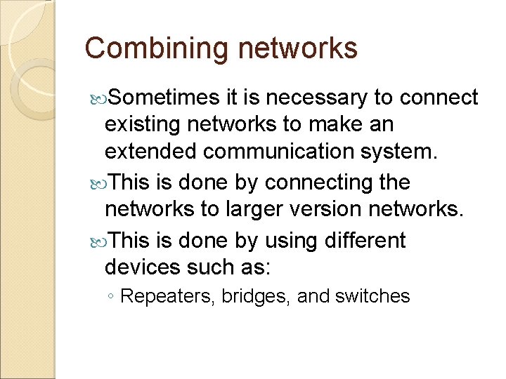 Combining networks Sometimes it is necessary to connect existing networks to make an extended