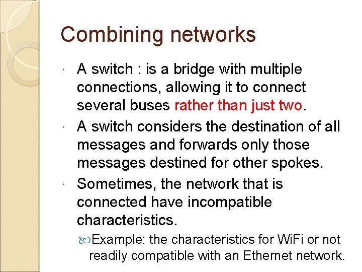 Combining networks A switch : is a bridge with multiple connections, allowing it to