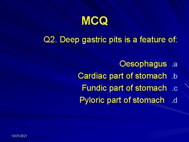 MCQ Q 2. Deep gastric pits is a feature of: Oesophagus Cardiac part of
