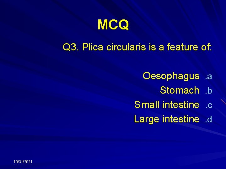 MCQ Q 3. Plica circularis is a feature of: Oesophagus Stomach Small intestine Large