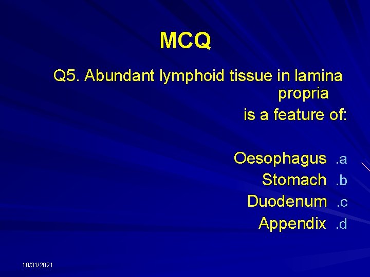 MCQ Q 5. Abundant lymphoid tissue in lamina propria is a feature of: Oesophagus